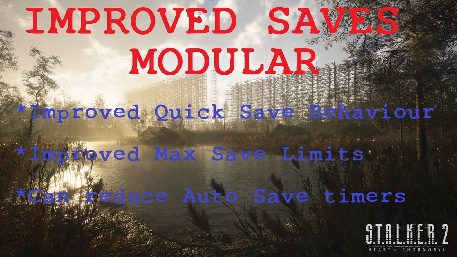 Improved Saves Modular – Improved Quick Save Behaviour. Increased or unlimited Max Save Limit. Reduce Auto Save Timers.